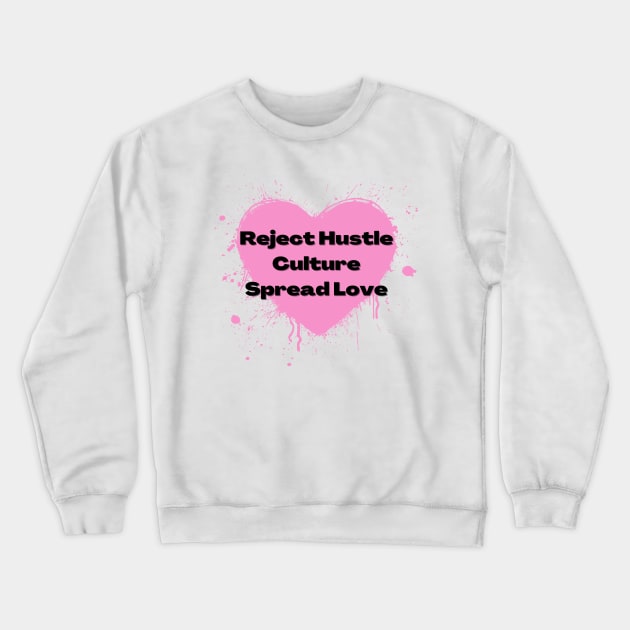 Reject Hustle Culture - Spread Love (Light Pink) Crewneck Sweatshirt by Tanglewood Creations